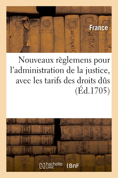 Picture of Nouveaux règlemens pour l'administration de la justice, avec les tarifs des droits dûs