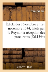 Picture of Édictz des 16 octobre et 1er novembre 1544, faictz par le Roy sur la réception des procureurs