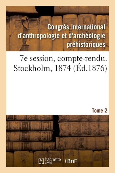 Picture of 7e session, compte-rendu. Stockholm, 1874. Tome 2
