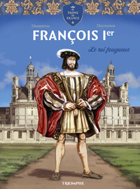 Image de François 1er Le roi fougueux
