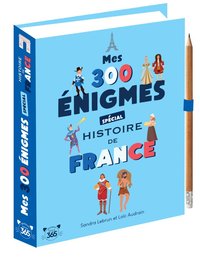 Image de Mes 300 énigmes spécial histoire de France - De la préhistoire au XXIème siècle