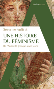 Image de Une histoire du féminisme de l’Antiquité grecque à nos jours