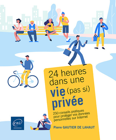 Image de 24 heures dans une vie (pas si) privée - 250 conseils pratiques pour protéger vos données personnell
