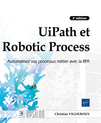 Image de UiPath et Robotic Process Automation - Automatisez vos processus métier avec la RPA (2e édition)