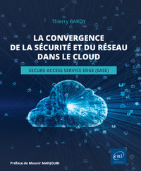 Image de La convergence de la sécurité et du réseau dans le cloud - Secure Access Service Edge (SASE)