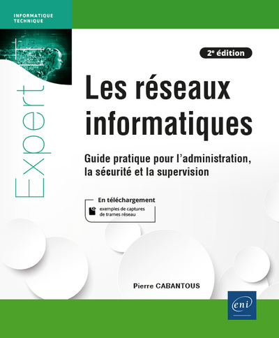 Image de Les réseaux informatiques - Guide pratique pour l'administration, la sécurité et la supervision (2e