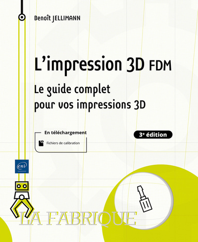 Image de L'impression 3D FDM - Le guide complet pour vos impressions 3D (3e édition)