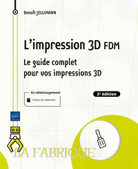 Image de L'impression 3D FDM - Le guide complet pour vos impressions 3D (3e édition)