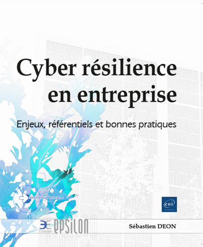 Picture of Cyber résilience en entreprise - Enjeux, référentiels et bonnes pratiques