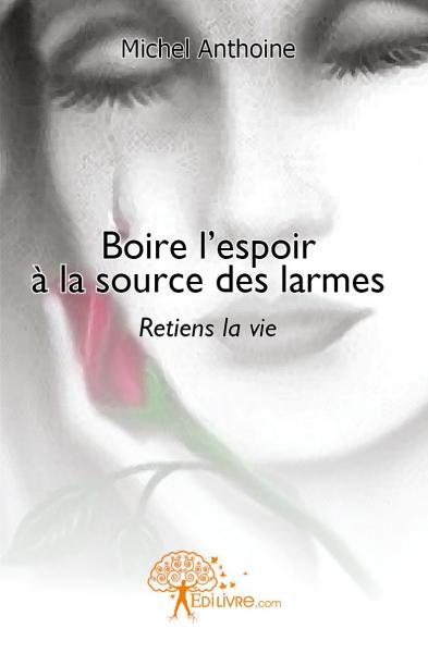 Image de Boire l\'espoir à la source des larmes