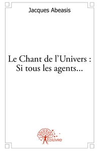 Image de Le Chant de l'Univers : Si tous les agents...
