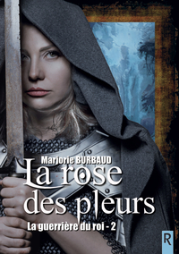 Image de La guerrière du roi : 2 - La rose des pleurs