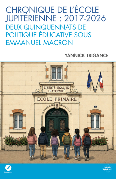 Picture of Chronique de l’école jupitérienne : 2017-2026 » - Deux quinquennats de politique éducative sous Emmanuel Macron