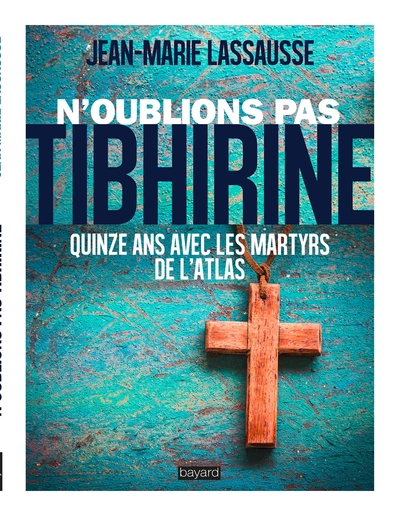 Image de N'abandonnez pas Tibhirine : Quinze ans avec les martyrs de l'Atlas