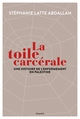 Image de La toile carcérale. Une histoire de l'enfermement en Palestine