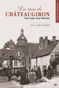 Image de Les rues de Châteaugiron, leur nom, leur histoire