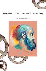 Picture of ARISTOTE ou LE COMPLEXE DE TRAHISON
