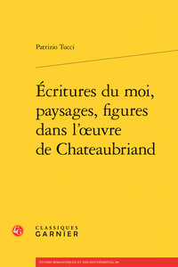 Image de Écritures du moi, paysages, figures dans l'oeuvre de Chateaubriand