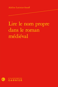 Image de Lire le nom propre dans le roman médiéval
