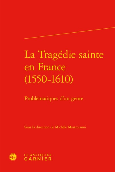 Image de La Tragédie sainte en France (1550-1610)