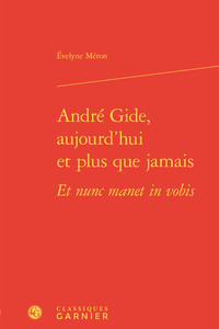 Image de André Gide, aujourd'hui et plus que jamais Et nunc manet in vobis