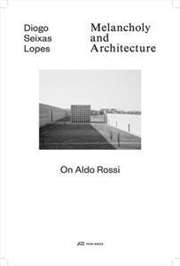 Picture of Melancholy and Architecture On Aldo Rossi /anglais