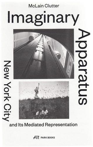 Picture of Imaginary Apparatus New York City and its Mediated Representation /anglais