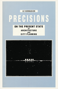Picture of Le Corbusier Precisions on the Present State of Architecture and City Planning /anglais