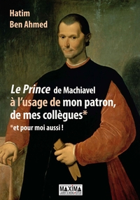 Image de Le prince de Machiavel à l'usage de mon patron, de mes collègues et pour moi aussi !