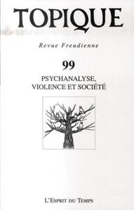 Image de Topique N°99 - Psychanalyse, violence et société