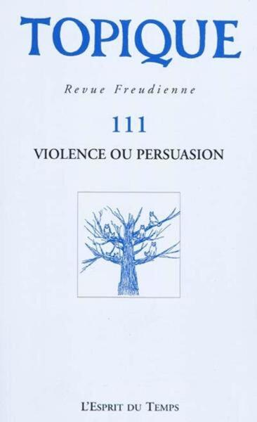 Image de TOPIQUE N°111 - VIOLENCE OU PERSUASION