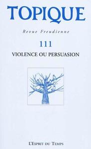 Image de TOPIQUE N°111 - VIOLENCE OU PERSUASION