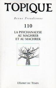 Image de Topique N°110 - La psychanalyse au Maghreb et au Machrek