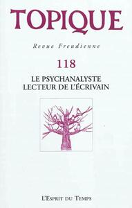 Image de TOPIQUE N°118 LE PSYCHANALYSTE LECTEUR DE L ECRIVAIN
