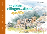 Image de Mes vieux villages des Alpes en aquarelles