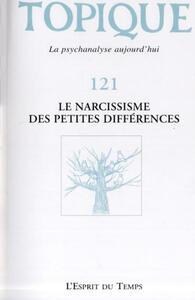 Image de TOPIQUE N°121 - LE NARCISSISME DES PETITES DIFFERENCES