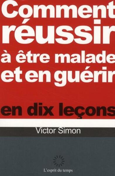 Image de Comment réussir à être malade et en guérir en dix leçons