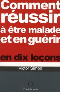 Image de Comment réussir à être malade et en guérir en dix leçons