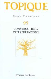 Image de TOPIQUE N°95 - CONSTRUCTIONS, INTERPRETATIONS