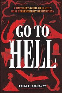 Picture of Go to Hell : A Traveler's Guide to Earth's Most Otherworldly Destinations /anglais