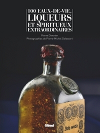 Image de 100 eaux-de-vie, liqueurs et spiritueux extraordinaires