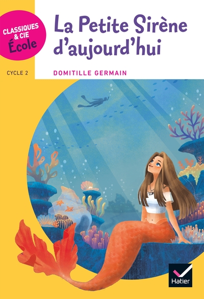 Image de Classiques & Cie Ecole Cycle 2 - La petite sirène d'aujourd'hui