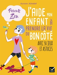 Image de J'aide mon enfant à prendre la vie du bon côté