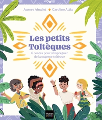 Image de Les Petits Toltèques - 6 contes pour s'imprégner de la sagesse toltèque
