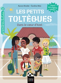 Image de Les petits toltèques - Dans le coeur d'Itzel - CP/CE1 6/7 ans