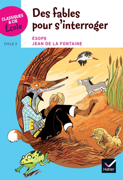 Image de Classiques & Cie Ecole cycle 3 - Des Fables pour s'interroger - Esope et La Fontaine