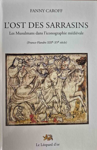 Picture of L'Ost des Sarrasins - Les Musulmans dans l'iconographie médiévale (France-Flandre XIIIe-XVe siècle)