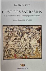 Picture of L'Ost des Sarrasins - Les Musulmans dans l'iconographie médiévale (France-Flandre XIIIe-XVe siècle)