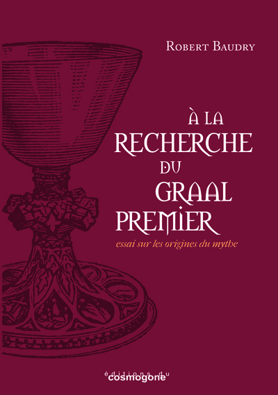 Picture of A LA RECHERCHE DU GRAAL PREMIER : essai sur les origines du Graal