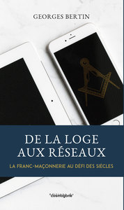 Image de DE LA LOGE AUX RESEAUX, LA FRANC-MACONNERIE AU DEFI DES SIECLES